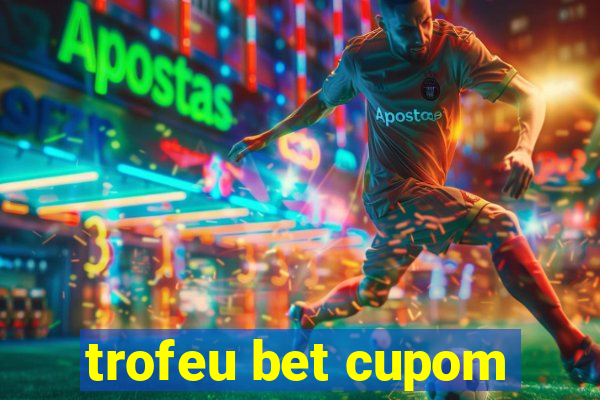 trofeu bet cupom